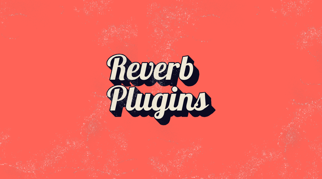 Reverb Plugins Explained: Controls, Uses & Top Picks [updated 2025]