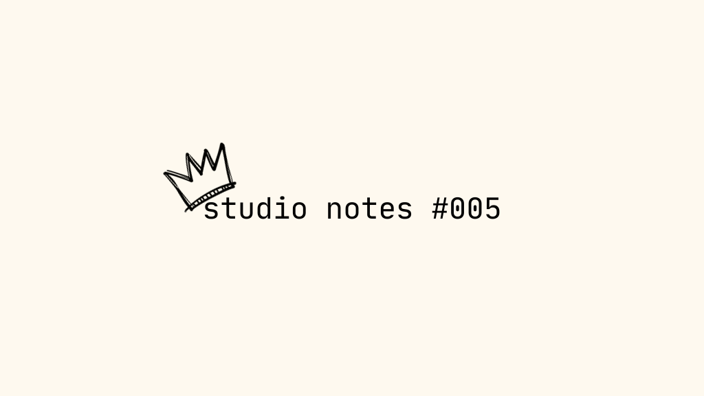 Studio Notes #005 // Short On Time